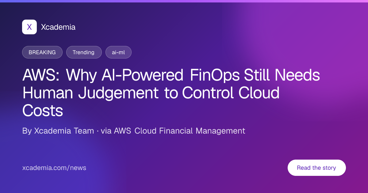 AWS FinOps: AI Cloud Cost Management and Human Oversight | Xcademia