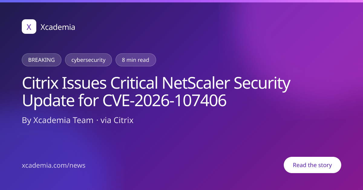 Citrix NetScaler CVE-2026-107406: Critical Fix | Xcademia